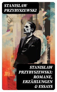 Cover Stanislaw Przybyszewski: Romane, Erzählungen & Essays