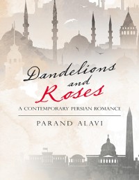 Cover Dandelions and Roses: A Contemporary Persian Romance