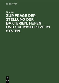 Cover Zur Frage der Stellung der Bakterien, Hefen und Schimmelpilze im System