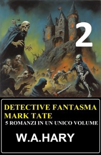 Cover Detective fantasma Mark Tate 2 - 5 romanzi in un unico volume