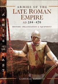 Cover Armies of the Late Roman Empire, AD 284-476