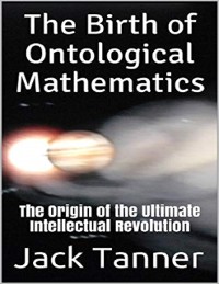 Cover Birth of Ontological Mathematics: The Origin of the Ultimate Intellectual Revolution