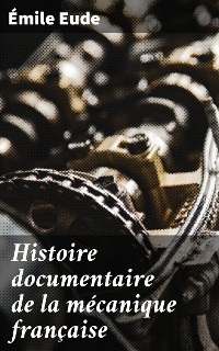 Cover Histoire documentaire de la mécanique française