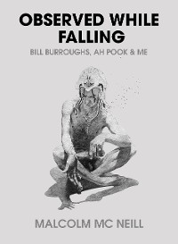 Cover Observed While Falling: Bill Burroughs, Ah Pook, and Me