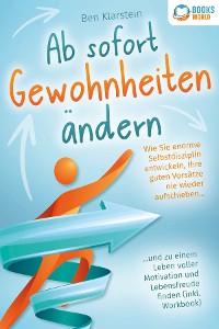 Cover Ab sofort Gewohnheiten ändern: Wie Sie enorme Selbstdisziplin entwickeln, Ihre guten Vorsätze nie wieder aufschieben und zu einem Leben voller Motivation und Lebensfreude finden (inkl. Workbook)