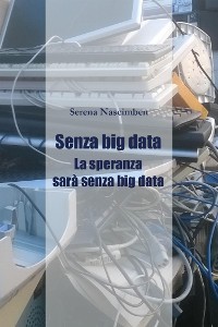 Cover Senza Big Data. La speranza sarà senza big data