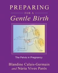 Cover Preparing for a Gentle Birth : The Pelvis in Pregnancy