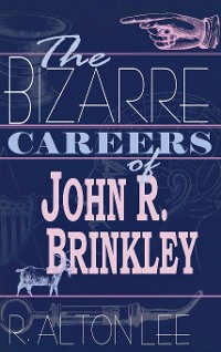 Cover The Bizarre Careers of John R. Brinkley