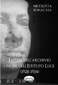 Cover I musei nell’archivio online dell’Istituto Luce (1928-1934)