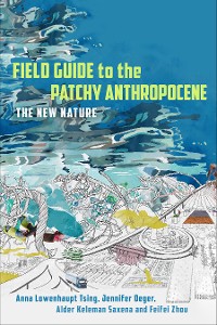 Cover Field Guide to the Patchy Anthropocene