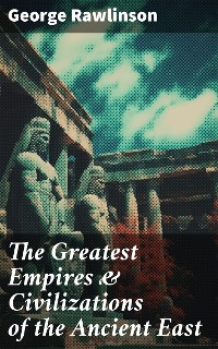 Cover The Greatest Empires & Civilizations of the Ancient East