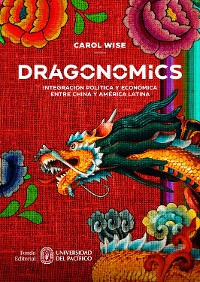 Cover Dragonomics: integración política y económica entre China y América Latina