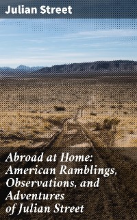 Cover Abroad at Home: American Ramblings, Observations, and Adventures of Julian Street