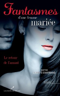 Cover Fantasmes d''une femme mariée : Le retour de l''amant