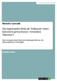 Cover Die Angewandte Ethik als "Füllmasse" eines historisch gewachsenen "ethischen Vakuums"?