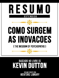 Cover Resumo Estendido - Como Surgem As Inovacoes (The Wisdom Of Psychopaths) - Baseado No Livro De Kevin Dutton