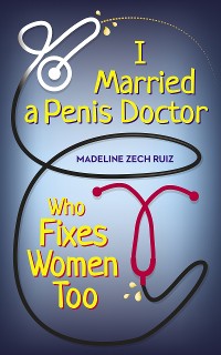 Cover I Married  A Penis Doctor Who Fixes Women Too