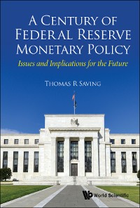 Cover Century Of Federal Reserve Monetary Policy, A: Issues And Implications For The Future