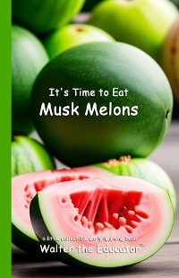 Cover It's Time to Eat Musk Melons