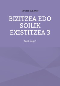 Cover Bizitzea edo soilik existitzea 3