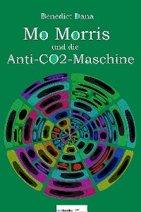 Cover Mo Morris und die Anti-CO2-Maschine