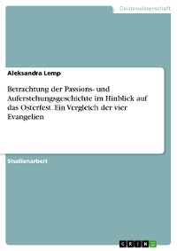 Cover Betrachtung der Passions- und Auferstehungsgeschichte im Hinblick auf das Osterfest. Ein Vergleich der vier Evangelien