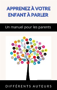 Cover Apprenez à votre enfant à parler - Un manuel pour les parents (traduit)