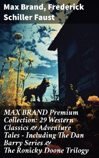 Cover MAX BRAND Premium Collection: 29 Western Classics & Adventure Tales - Including The Dan Barry Series & The Ronicky Doone Trilogy