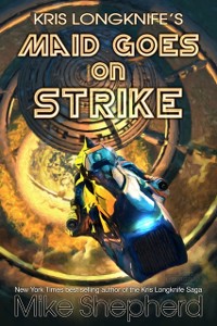 Cover Kris Longknife's Maid Goes on Strike: Life on Alwa Station: A Novelette