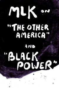 Cover MLK on &quote;The Other America&quote; and &quote;Black Power&quote;