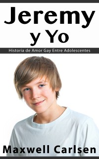 Cover Jeremy y Yo: Historia de Amor Gay Entre Adolescentes