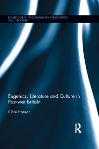 Cover Eugenics, Literature, and Culture in Post-war Britain
