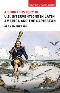 Cover A Short History of U.S. Interventions in Latin America and the Caribbean
