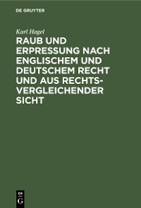 Cover Raub und Erpressung nach englischem und deutschem Recht und aus rechtsvergleichender Sicht