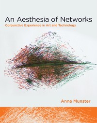 Cover An Aesthesia of Networks - Conjunctive Experience in Art and Technology