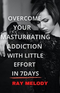 Cover Overcome Your Masturbating Addiction With Little Effort In 7 Days