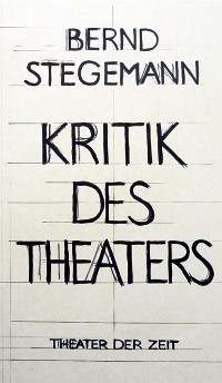 Cover Bernd Stegemann - Kritik des Theaters