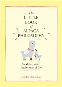 Cover Little Book of Alpaca Philosophy: A calmer, wiser, fuzzier way of life (The Little Animal Philosophy Books)