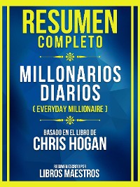 Cover Resumen Completo - Millonarios Diarios (Everyday Millionaire) - Basado En El Libro De Chris Hogan