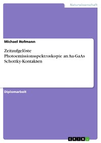 Cover Zeitaufgelöste Photoemissionsspektroskopie an Au-GaAs Schottky-Kontakten