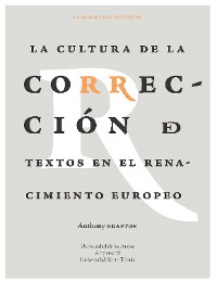 Cover LA CULTURA DE LA CORRECCIÓN DE TEXTOS EN RENACIMIENTO EUROPEO