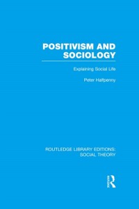 Cover Positivism and Sociology (RLE Social Theory)