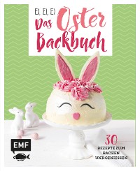 Cover Ei, ei, ei – Das Oster-Backbuch
