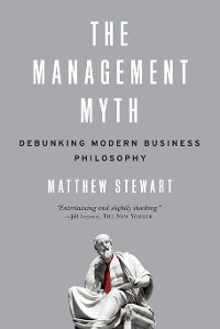 Cover The Management Myth: Why the Experts Keep Getting it Wrong