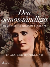 Cover Den oemotståndliga : en Christina Nilsson-biografi