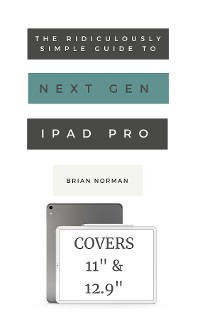 Cover The Ridiculously Simple Guide to the Next Generation iPad Pro