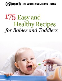 Cover 175 Easy and Healthy Recipes for Babies and Toddlers