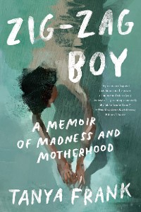 Cover Zig-Zag Boy: A Memoir of Madness and Motherhood
