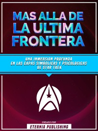 Cover Mas Alla De La Ultima Frontera - Una Inmersion Profunda En Las Capas Simbolicas Y Psicologicas De Star Trek