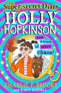 Cover Super-Secret Diary of Holly Hopkinson: Just a Touch of Utter Chaos